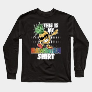 Dabbing Pineapple This Is My Hawaiian Shirt Aloha Long Sleeve T-Shirt